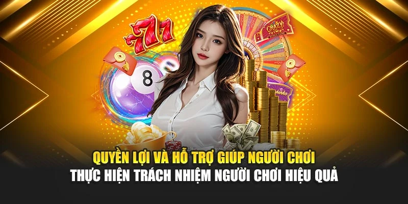 quyen-loi-va-ho-tro-giup-nguoi-choi-thuc-hien-trach-nhiem-nguoi-choi-hieu-qua